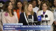 Fórum Estadual discute políticas públicas para as mulheres no Maranhão
