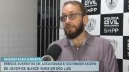 Presos quatro suspeitos de homicídio e ocultação de cadáver de adolescente no Coroadinho