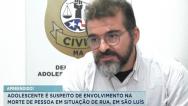 Adolescente é suspeito de envolvimento na morte de morador de rua em São Luís