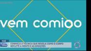 Vem Comigo: conheça a técnica que revela como o corpo reflete a mente e as emoções
