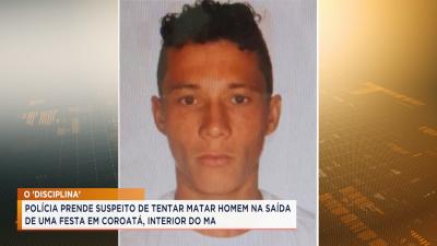 Coroatá: policia prende suspeito de tentar matar homem em saída de festa