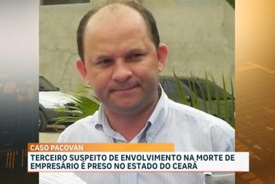 Caso “Pacovan”: preso no Ceará 3º suspeito de envolvimento na morte do empresário