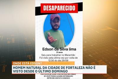 Caso Edson: cearense está desaparecido no Maranhão há quase uma semana