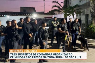 3 suspeitos de liderarem organização criminosa foram presos na zona rural de São Luís