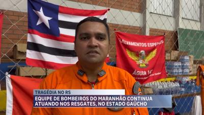 Bombeiros maranhenses reforçam resgates no Rio Grande do Sul