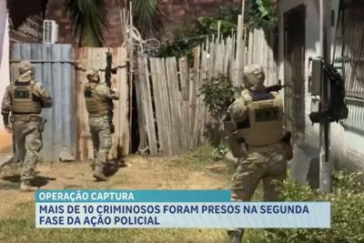 Operação Captura prende mais de 10 suspeitos na segunda fase da ação policial