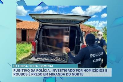 Foragido de penitenciária de Santa Inês é capturado durante operação da polícia em Miranda do Norte