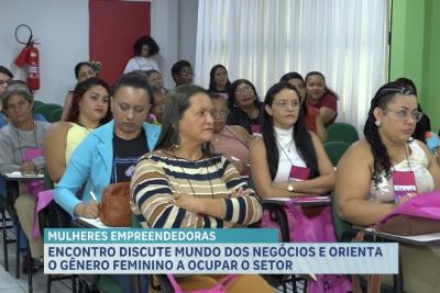 Encontro discute mundo dos negócios e orienta o gênero feminino a ocupar o setor