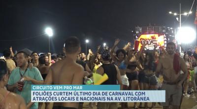 Foliões curtem último dia de Carnaval com atrações locais e nacionais na Av Litorânea