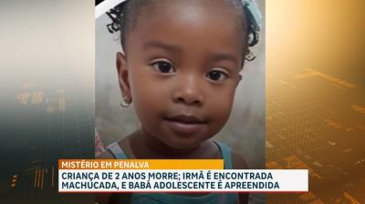 Criança de 2 anos morre e irmã é encontrada machucada; babá adolescente foi apreendida