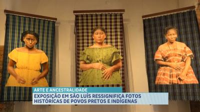 Exposição em São Luís ressignfica fotos historícas de povos pretos e indígenas